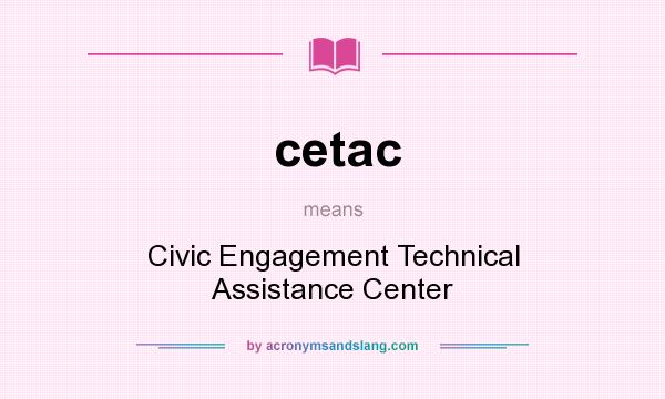 What does cetac mean? It stands for Civic Engagement Technical Assistance Center