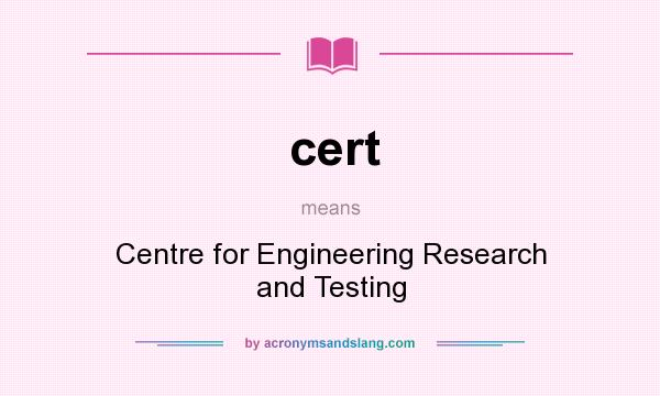 What does cert mean? It stands for Centre for Engineering Research and Testing
