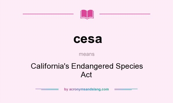 What does cesa mean? It stands for California`s Endangered Species Act