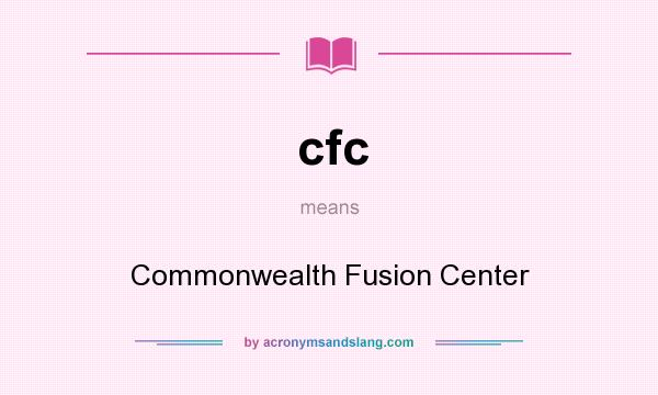 What does cfc mean? It stands for Commonwealth Fusion Center