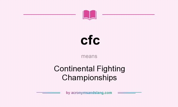 What does cfc mean? It stands for Continental Fighting Championships