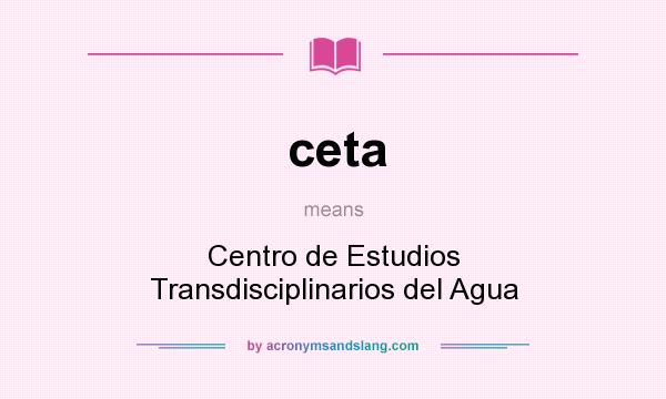 What does ceta mean? It stands for Centro de Estudios Transdisciplinarios del Agua