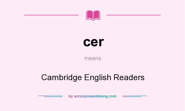 What does cer mean? It stands for Cambridge English Readers