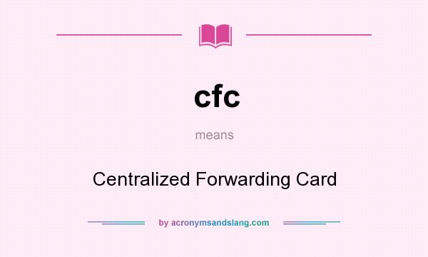 What does cfc mean? It stands for Centralized Forwarding Card