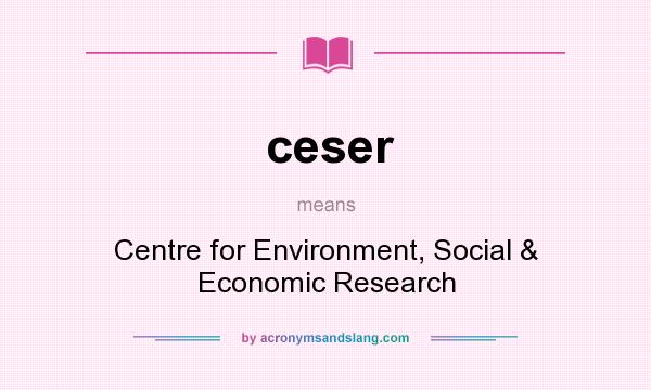 What does ceser mean? It stands for Centre for Environment, Social & Economic Research