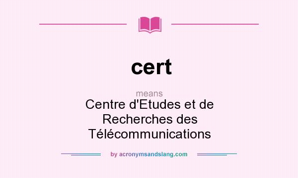 What does cert mean? It stands for Centre d`Etudes et de Recherches des Télécommunications