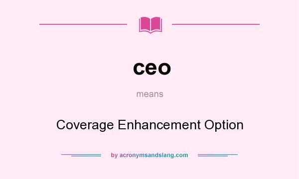 What does ceo mean? It stands for Coverage Enhancement Option