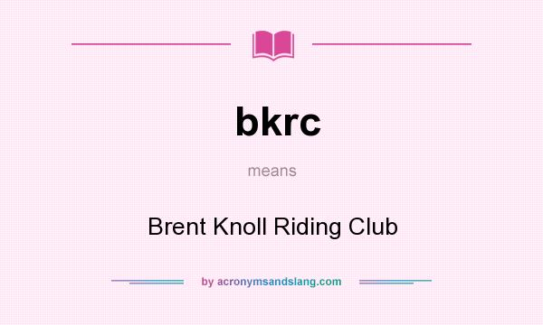 What does bkrc mean? It stands for Brent Knoll Riding Club