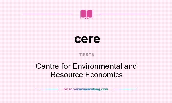 What does cere mean? It stands for Centre for Environmental and Resource Economics