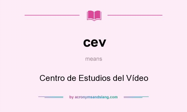 What does cev mean? It stands for Centro de Estudios del Vídeo