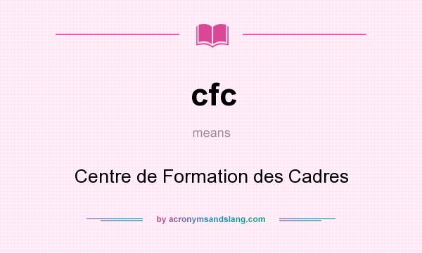 What does cfc mean? It stands for Centre de Formation des Cadres