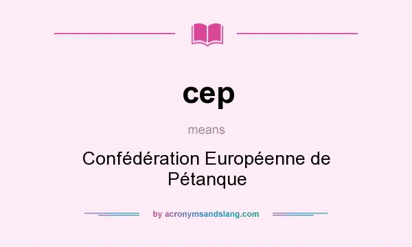 What does cep mean? It stands for Confédération Européenne de Pétanque