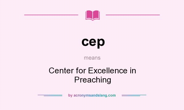 What does cep mean? It stands for Center for Excellence in Preaching