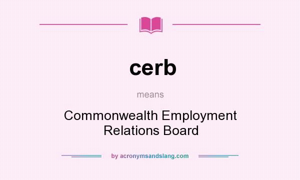 What does cerb mean? It stands for Commonwealth Employment Relations Board