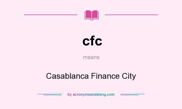 What does cfc mean? It stands for Casablanca Finance City