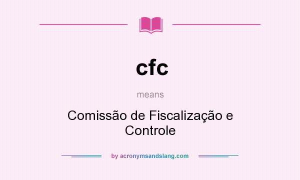 What does cfc mean? It stands for Comissão de Fiscalização e Controle