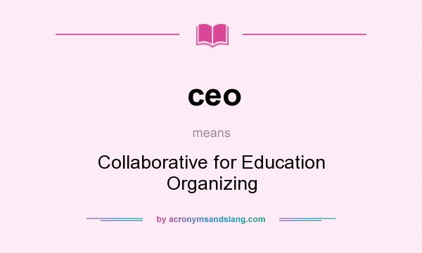 What does ceo mean? It stands for Collaborative for Education Organizing