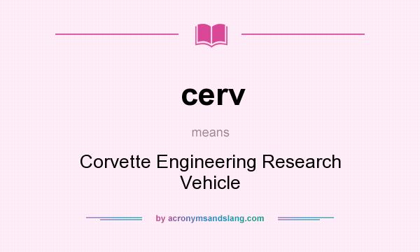 What does cerv mean? It stands for Corvette Engineering Research Vehicle