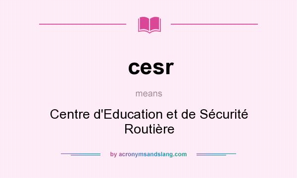 What does cesr mean? It stands for Centre d`Education et de Sécurité Routière