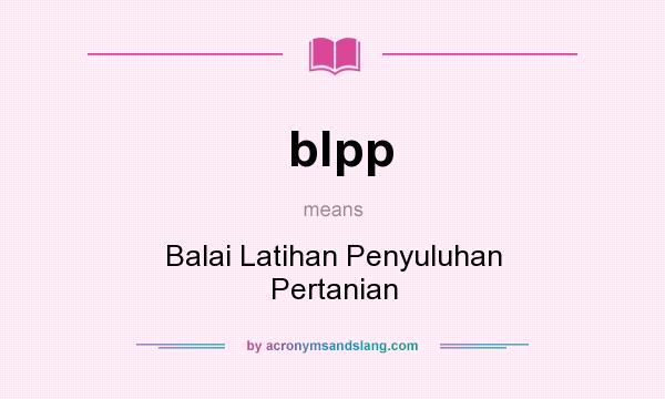 What does blpp mean? It stands for Balai Latihan Penyuluhan Pertanian