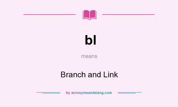 What does bl mean? It stands for Branch and Link
