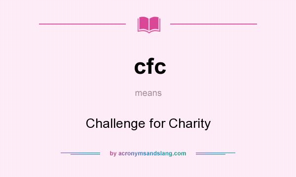 What does cfc mean? It stands for Challenge for Charity