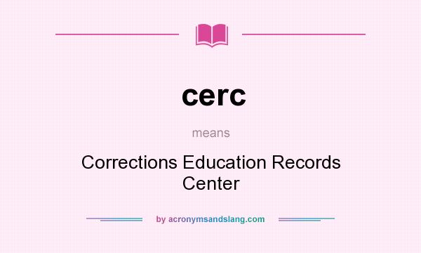What does cerc mean? It stands for Corrections Education Records Center