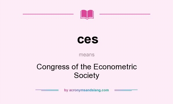 What does ces mean? It stands for Congress of the Econometric Society