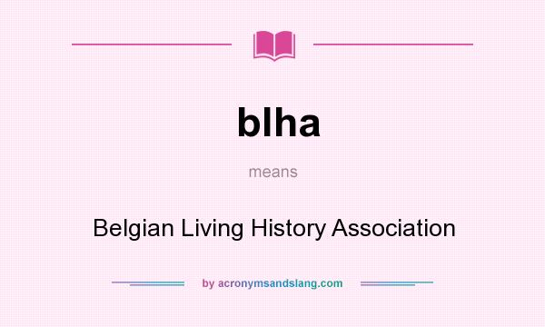 What does blha mean? It stands for Belgian Living History Association