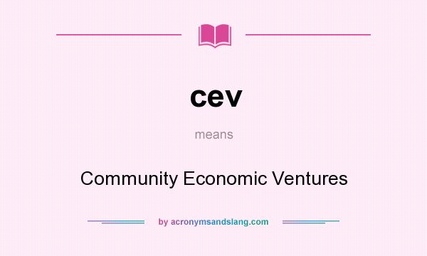 What does cev mean? It stands for Community Economic Ventures