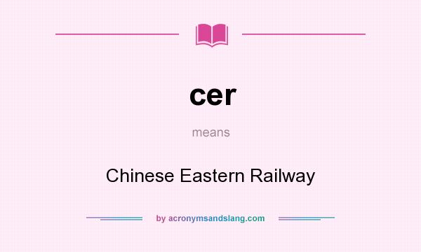 What does cer mean? It stands for Chinese Eastern Railway