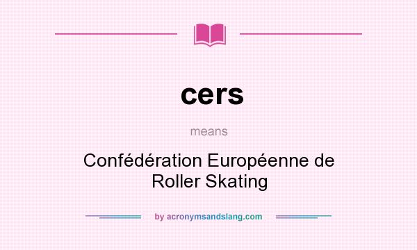 What does cers mean? It stands for Confédération Européenne de Roller Skating
