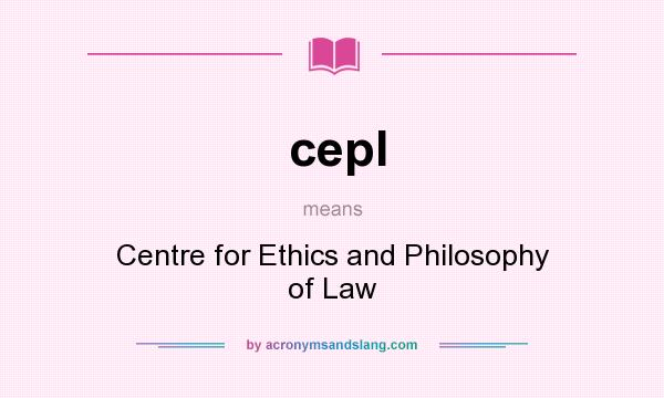 What does cepl mean? It stands for Centre for Ethics and Philosophy of Law