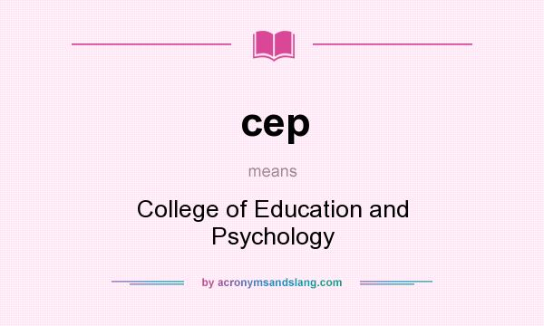 What does cep mean? It stands for College of Education and Psychology