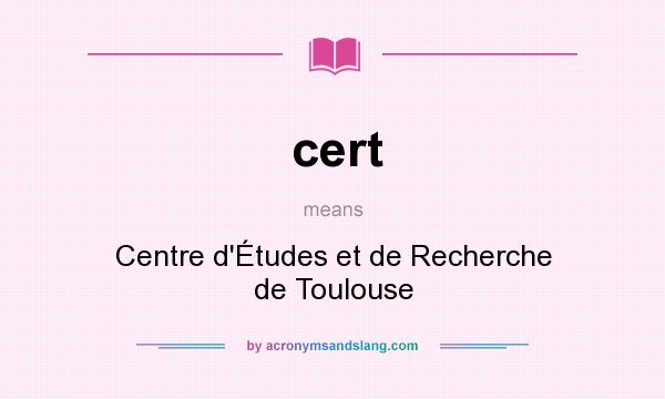 What does cert mean? It stands for Centre d`Études et de Recherche de Toulouse