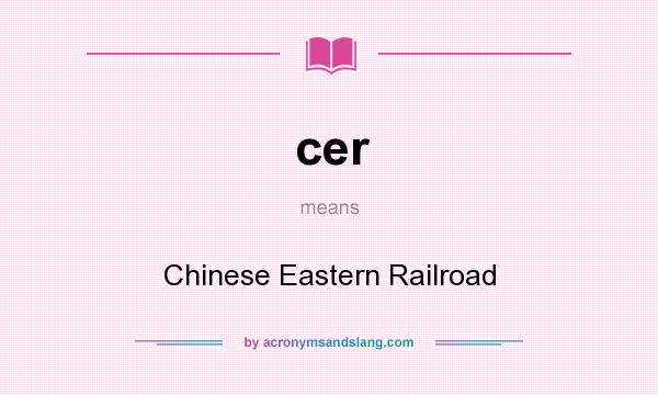 What does cer mean? It stands for Chinese Eastern Railroad