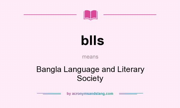 What does blls mean? It stands for Bangla Language and Literary Society