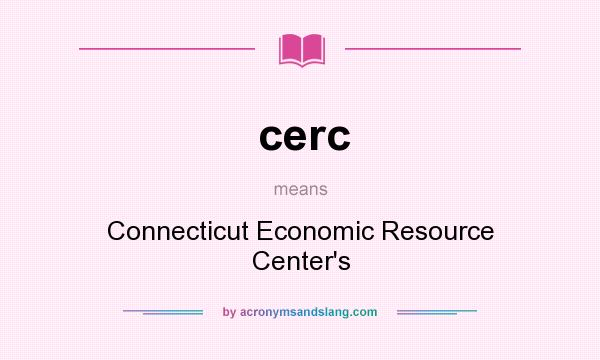 What does cerc mean? It stands for Connecticut Economic Resource Center`s