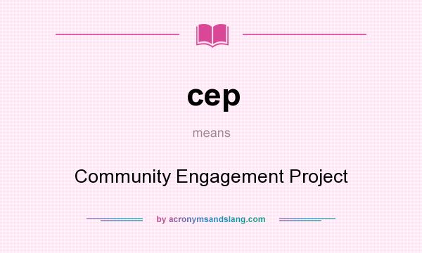 What does cep mean? It stands for Community Engagement Project