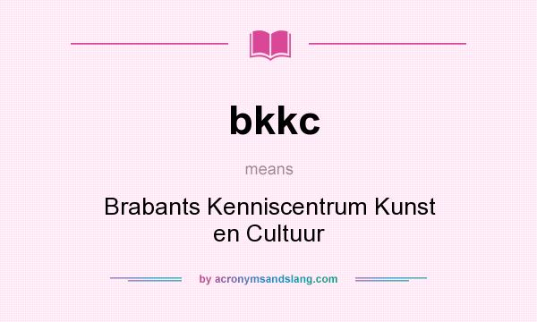 What does bkkc mean? It stands for Brabants Kenniscentrum Kunst en Cultuur