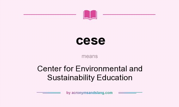 What does cese mean? It stands for Center for Environmental and Sustainability Education