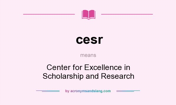 What does cesr mean? It stands for Center for Excellence in Scholarship and Research
