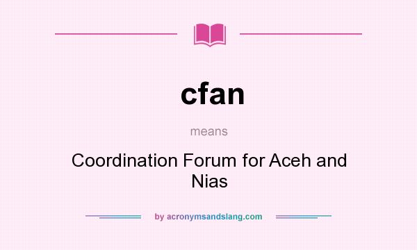 What does cfan mean? It stands for Coordination Forum for Aceh and Nias