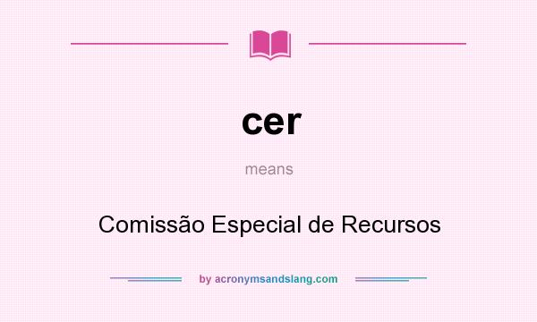 What does cer mean? It stands for Comissão Especial de Recursos