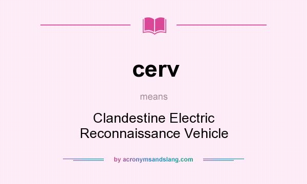 What does cerv mean? It stands for Clandestine Electric Reconnaissance Vehicle