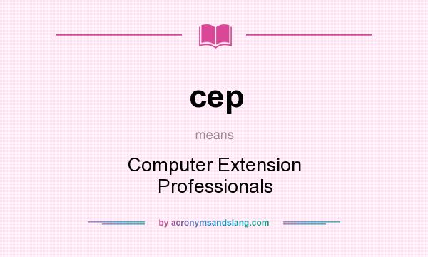 What does cep mean? It stands for Computer Extension Professionals
