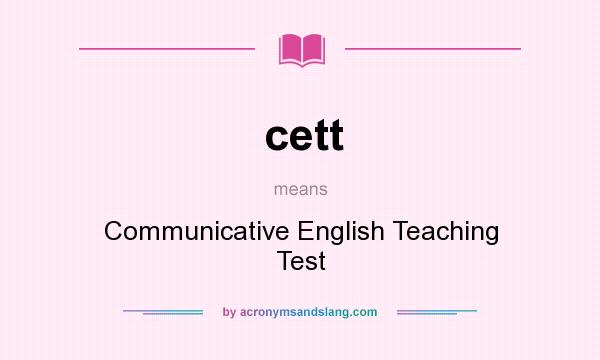 What does cett mean? It stands for Communicative English Teaching Test