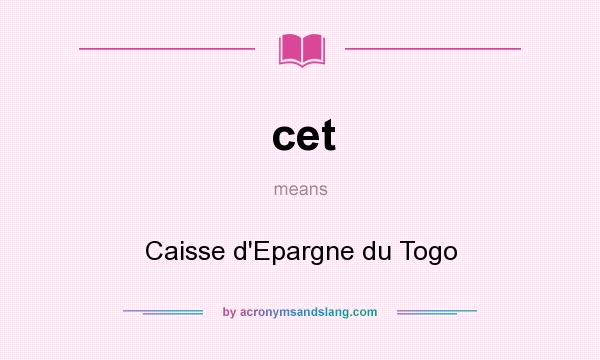 What does cet mean? It stands for Caisse d`Epargne du Togo