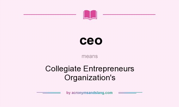 What does ceo mean? It stands for Collegiate Entrepreneurs Organization`s