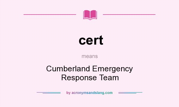 What does cert mean? It stands for Cumberland Emergency Response Team